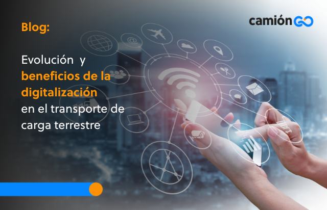 Evolución  y beneficios de la digitalización en el transporte de carga terrestre